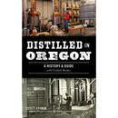Distilled in Oregon: A History & Guide with Cocktail Recipes
