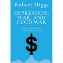 Depression, War, and Cold War: Challenging the Myths of Conflict and Prosperity
