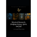Mystical Research: Bridging Science, Spirit, and Self