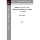 American Political and Economic Penetration of Mexico, 1877-1920