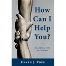 How Can I Help You?: Basic Helping Skills for Christians