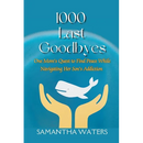 1000 Last Goodbyes: One Mom's Quest to Find Peace While Navigating Her Son's Addiction