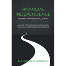 Financial Independence Doesn't Happen by Accident: A Guide to Developing Your Own Financial Independence Roadmap