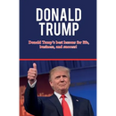 Donald Trump: Donald Trump's best lessons for life, business, and success!