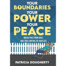 Your Boundaries, Your Power, Your Peace: Break Free From Guilt And Take Control Of Your Life