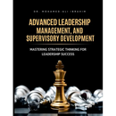 Advanced Leadership, Management, and Supervisory Development: Mastering Strategic Thinking for Leadership Success