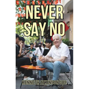 Never Say No: My Journey from Saddleworth to Saigon