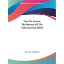 How To Arouse The Interest Of The Subconscious Mind