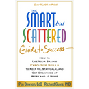 The Smart But Scattered Guide to Success: How to Use Your Brain's Executive Skills to Keep Up, Stay Calm, and Get Organized at Work and at Home