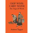 Chop Wood, Carry Water: The Yoga of Work