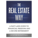 The Real Estate Way: A Fast Lane Guide to Financial Freedom and a Secure Retirement