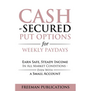 Cash Secured Put Options for Weekly Paydays: Earn Safe, Steady Income in All Market Conditions - Even With a Small Account