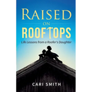 Raised on Rooftops: Life Lessons from a Roofer's Daughter