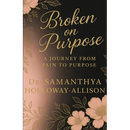 Broken on Purpose: A Journey from Pain to Purpose