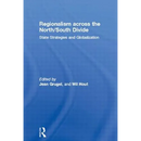 Regionalism Across the North/South Divide: State Strategies and Globalization