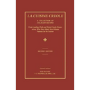 La Cuisine Creole: A Collection of Culinary Recipes From Leading Chefs and Noted Creole Housewives, Who Have Made New Orleans Famous for Its Cuisine