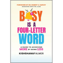Busy Is a Four-Letter Word: A Guide to Achieving More by Doing Less
