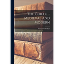 The Guilds--medieval and Modern