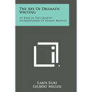 The Art of Dramatic Writing: Its Basis in the Creative Interpretation of Human Motives