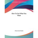 How To Get What You Want