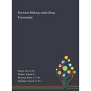 Decision Making Under Deep Uncertainty