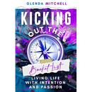 Kicking Out The Bucket List: Living Life With Intention And Passion
