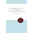 Leadership for Life Insurance: The College Graduate in the Life Insurance Home Office