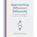 Approaching Difference Differently: Practices for transforming leadership conversations