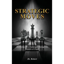 Strategic Moves: Mastering Life's Challenges Through the Wisdom of Chess