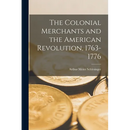 The Colonial Merchants and the American Revolution, 1763-1776