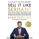 Sell It Like Serhant: How to Sell More, Earn More, and Become the Ultimate Sales Machine