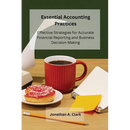 Essential Accounting Practices: Effective Strategies for Accurate Financial Reporting and Business Decision-Making