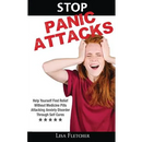 Stop Panic Attacks: Help Yourself Find Relief Without Medicine Pills; Attacking Anxiety Disorder Through Self Cures