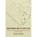Historic Real Estate: Market Morality and the Politics of Preservation in the Early United States