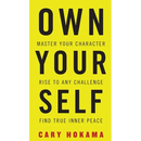 Own Your Self: Master Your Character, Rise To Any Challenge, Find True Inner Peace