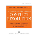 The Eight Essential Steps to Conflict Resolution: Preseverving Relationships at Work, at Home, and in the Community