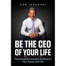 Be the CEO of Your Life: Techniques & Concepts to Enhance Your Career and Life