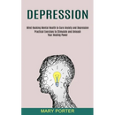 Depression: Mind Hacking Mental Health to Cure Anxiety and Depression (Practical Exercises to Stimulate and Unleash Your Healing Power)