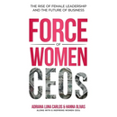 The Force of Women CEOs: The Rise of Female Leadership and The Future of Business