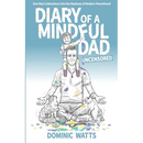 Diary of a Mindful Dad: Uncensored - One Man's Adventure into the Madness of Modern Parenthood