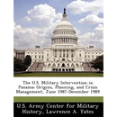 The U.S. Military Intervention in Panama: Origins, Planning, and Crisis Management, June 1987-December 1989