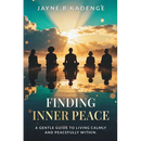 Finding Inner Peace: A Gentle Guide to Healing, Stillness, and the Quiet Strength Within