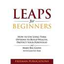 LEAPS for Beginners: How to Use Long-Term Options to Build Wealth, Protect Your Portfolio and Make Big Gains with Limited Risk