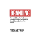 Branding: The Fast & Easy Way To Create a Successful Brand That Connects, Sells & Stands Out From The Crowd: The Fast & Easy Way To Create a Successfu