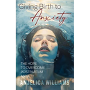 Giving Birth to Anxiety: The Hope to Overcome Postpartum Anxiety