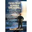 God Was Always Speaking, I Just Wasn't Listening: A Veteran's Journey from Suppression to Salvation