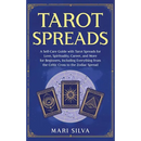 Tarot Spreads: A Self-Care Guide with Tarot Spreads for Love, Spirituality, Career, and More for Beginners, Including Everything from the Celtic Cross