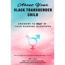 About Your Black Transgender Child: Answers to MOST of Your Burning Questions