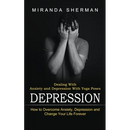 Depression: Dealing With Anxiety and Depression With Yoga Poses (How to Overcome Anxiety, Depression and Change Your Life Forever)