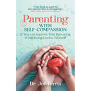 Parenting with Self-Compassion: 12 Ways to Improve Your Parenting, While Being Kind to Yourself